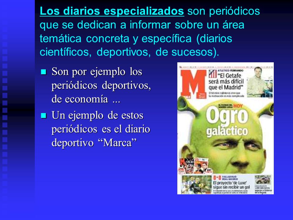 Los diarios especializados son periódicos que se dedican a informar sobre un área temática concreta y específica (diarios científicos, deportivos, de sucesos).