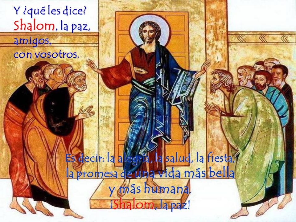 Y ¿qué les dice Shalom, la paz, amigos, con vosotros.