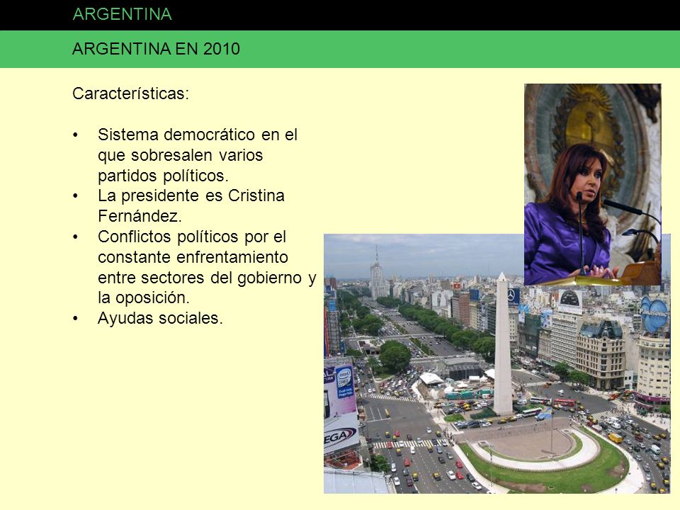 ARGENTINA ARGENTINA EN Características: Sistema democrático en el que sobresalen varios partidos políticos.