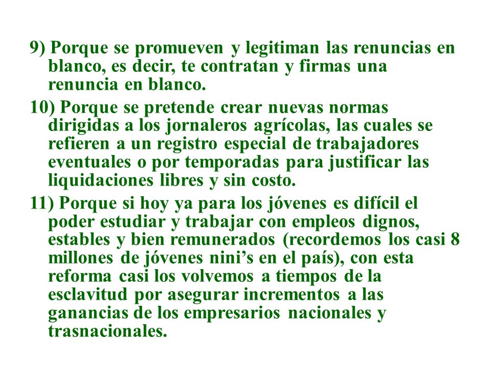 9) Porque se promueven y legitiman las renuncias en blanco, es decir, te contratan y firmas una renuncia en blanco.