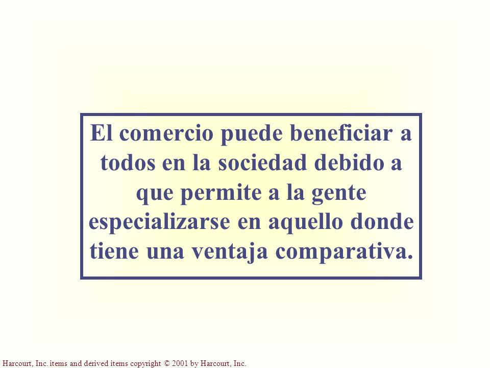 El comercio puede beneficiar a todos en la sociedad debido a que permite a la gente especializarse en aquello donde tiene una ventaja comparativa.