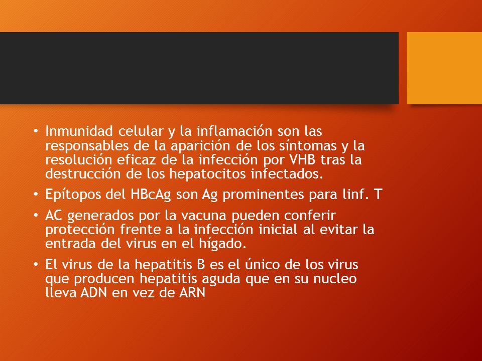 Inmunidad celular y la inflamación son las responsables de la aparición de los síntomas y la resolución eficaz de la infección por VHB tras la destrucción de los hepatocitos infectados.