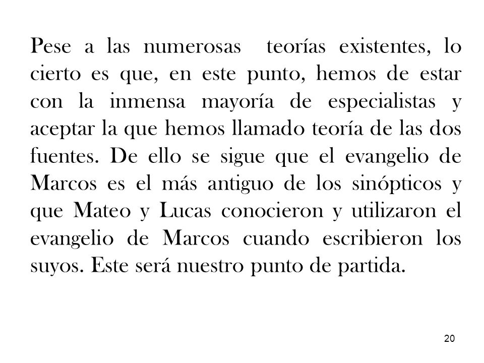 Pese a las numerosas teorías existentes, lo cierto es que, en este punto, hemos de estar con la inmensa mayoría de especialistas y aceptar la que hemos llamado teoría de las dos fuentes.