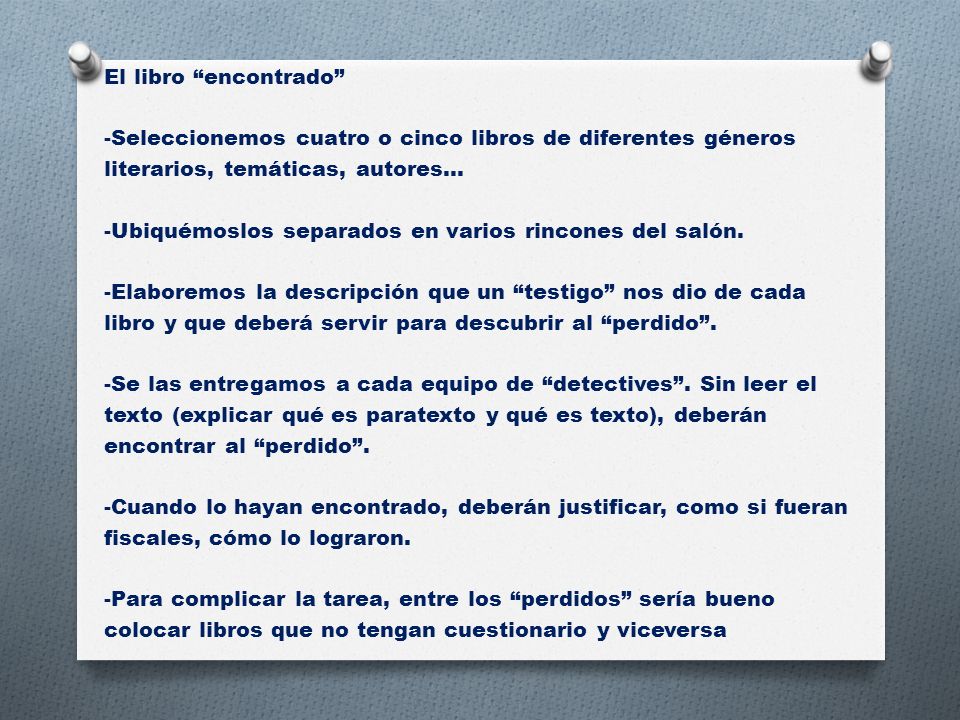 El libro encontrado -Seleccionemos cuatro o cinco libros de diferentes géneros literarios, temáticas, autores… -Ubiquémoslos separados en varios rincones del salón.