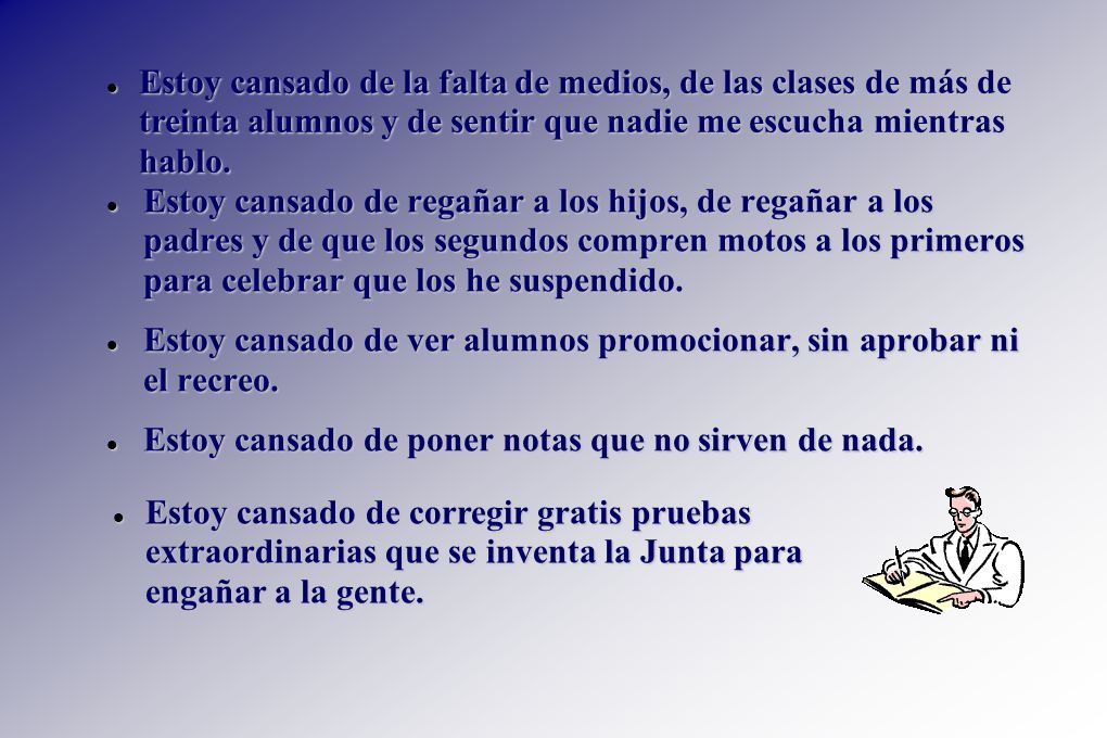 Estoy cansado de la falta de medios, de las clases de más de treinta alumnos y de sentir que nadie me escucha mientras hablo.