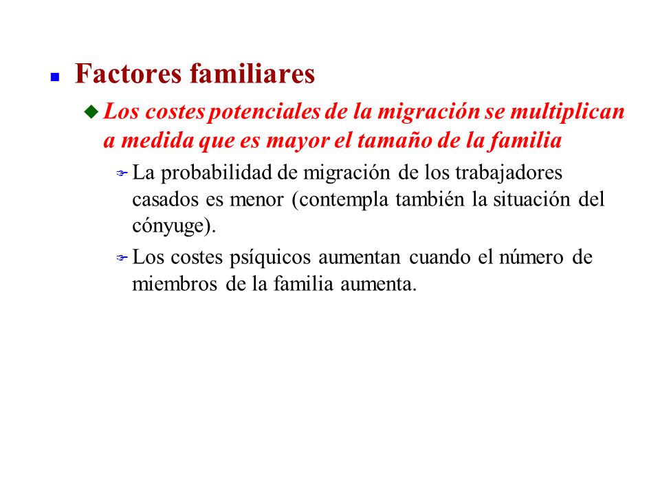 Factores familiares Los costes potenciales de la migración se multiplican a medida que es mayor el tamaño de la familia.