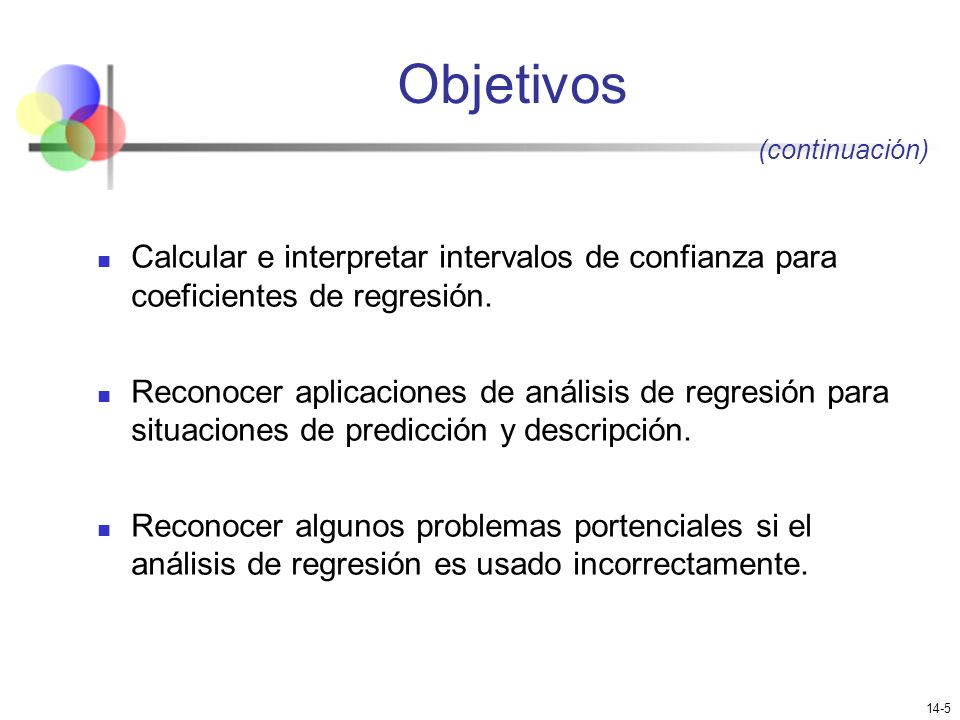 Objetivos (continuación) Calcular e interpretar intervalos de confianza para coeficientes de regresión.