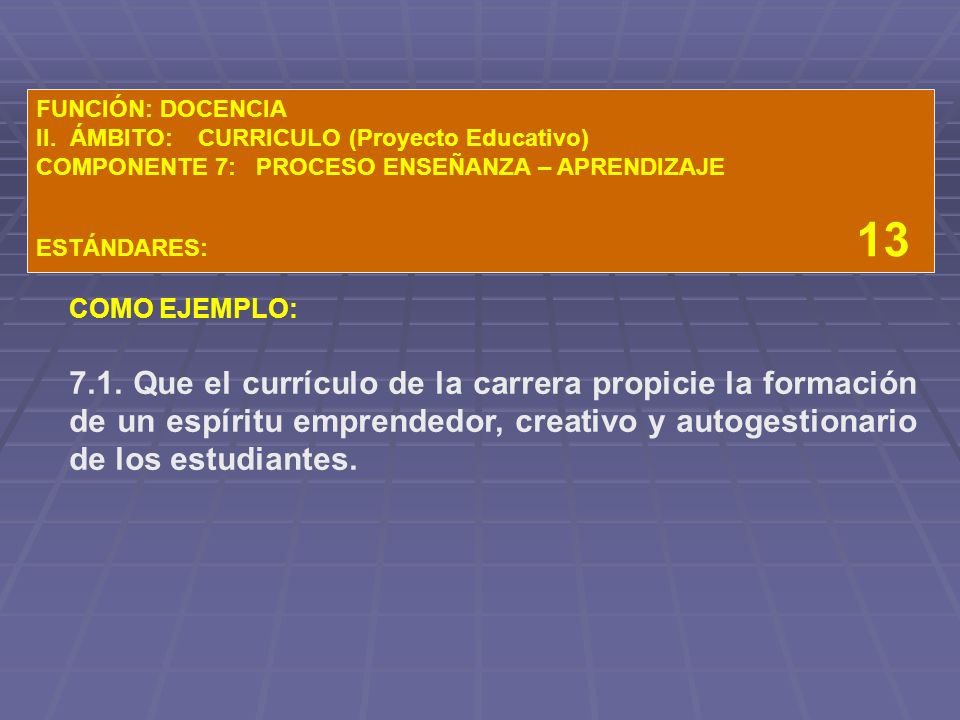 FUNCIÓN: DOCENCIA II. ÁMBITO: CURRICULO (Proyecto Educativo) COMPONENTE 7: PROCESO ENSEÑANZA – APRENDIZAJE.