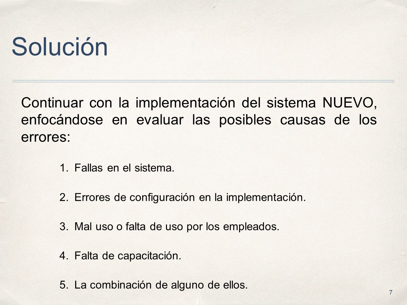 Solución Continuar con la implementación del sistema NUEVO, enfocándose en evaluar las posibles causas de los errores: