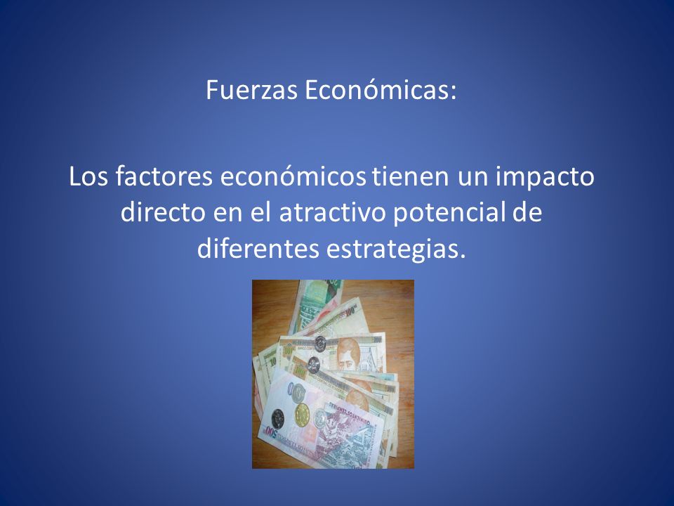 Fuerzas Económicas: Los factores económicos tienen un impacto directo en el atractivo potencial de diferentes estrategias.