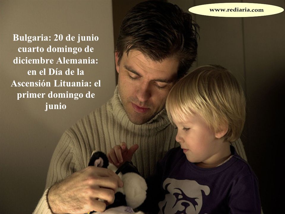 Bulgaria: 20 de junio cuarto domingo de diciembre Alemania: en el Día de la Ascensión Lituania: el primer domingo de junio
