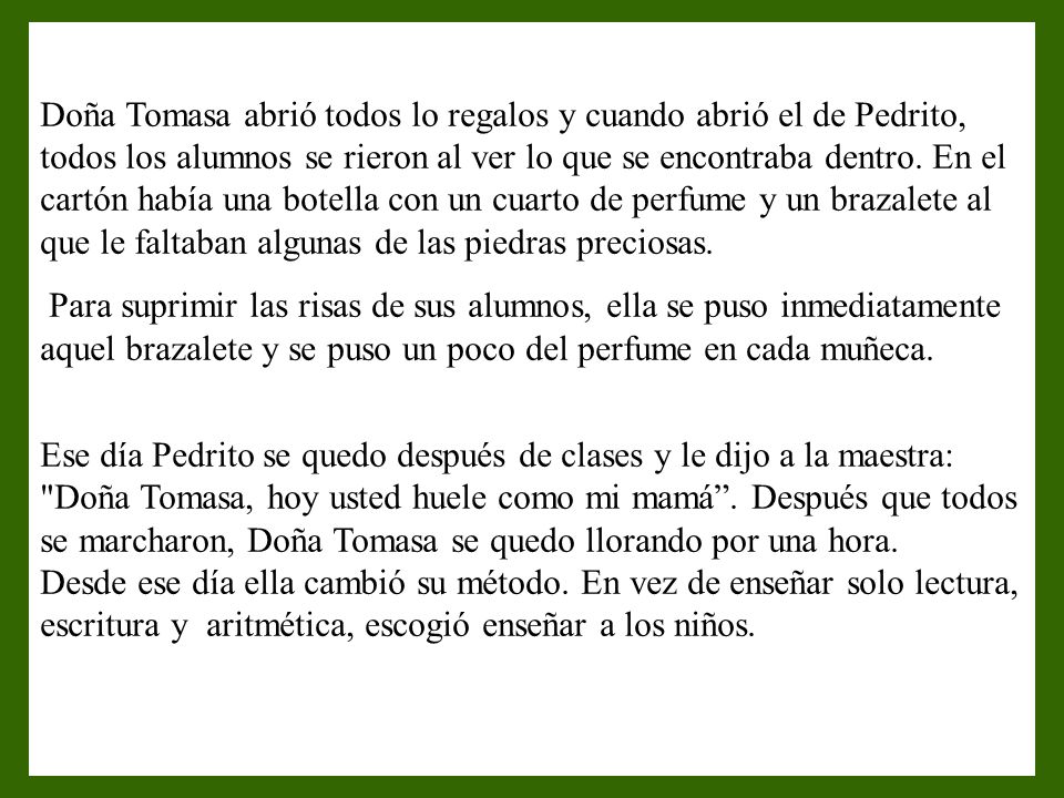 Doña Tomasa abrió todos lo regalos y cuando abrió el de Pedrito, todos los alumnos se rieron al ver lo que se encontraba dentro. En el cartón había una botella con un cuarto de perfume y un brazalete al que le faltaban algunas de las piedras preciosas.