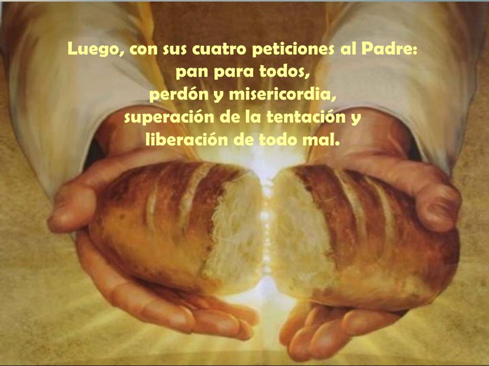 Luego, con sus cuatro peticiones al Padre: pan para todos, perdón y misericordia, superación de la tentación y liberación de todo mal.