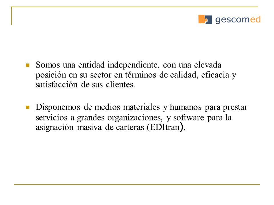 Somos una entidad independiente, con una elevada posición en su sector en términos de calidad, eficacia y satisfacción de sus clientes.
