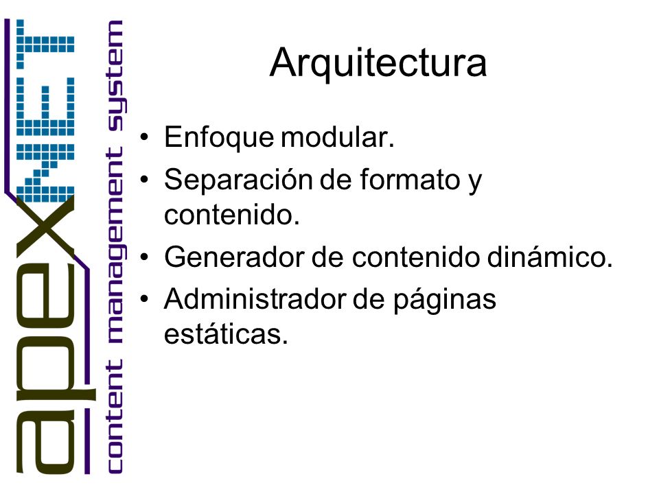 Arquitectura Enfoque modular. Separación de formato y contenido.