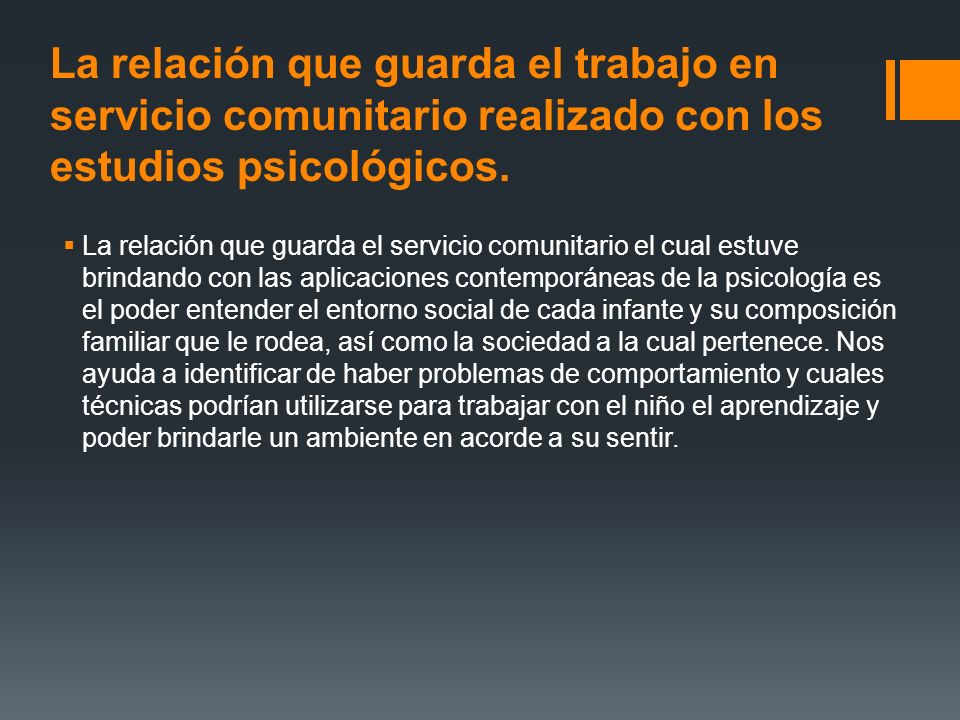 La relación que guarda el trabajo en servicio comunitario realizado con los estudios psicológicos.
