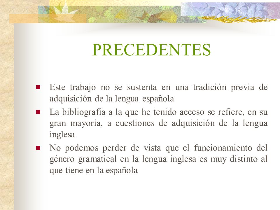 PRECEDENTES Este trabajo no se sustenta en una tradición previa de adquisición de la lengua española.