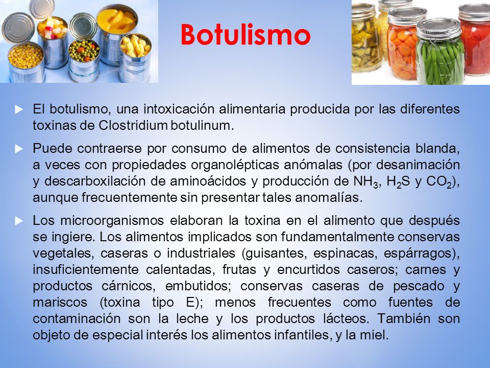 Botulismo El botulismo, una intoxicación alimentaria producida por las diferentes toxinas de Clostridium botulinum.