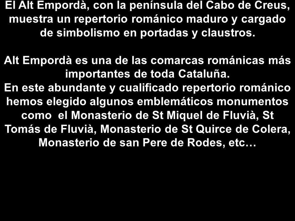 El Alt Empordà, con la península del Cabo de Creus, muestra un repertorio románico maduro y cargado de simbolismo en portadas y claustros.