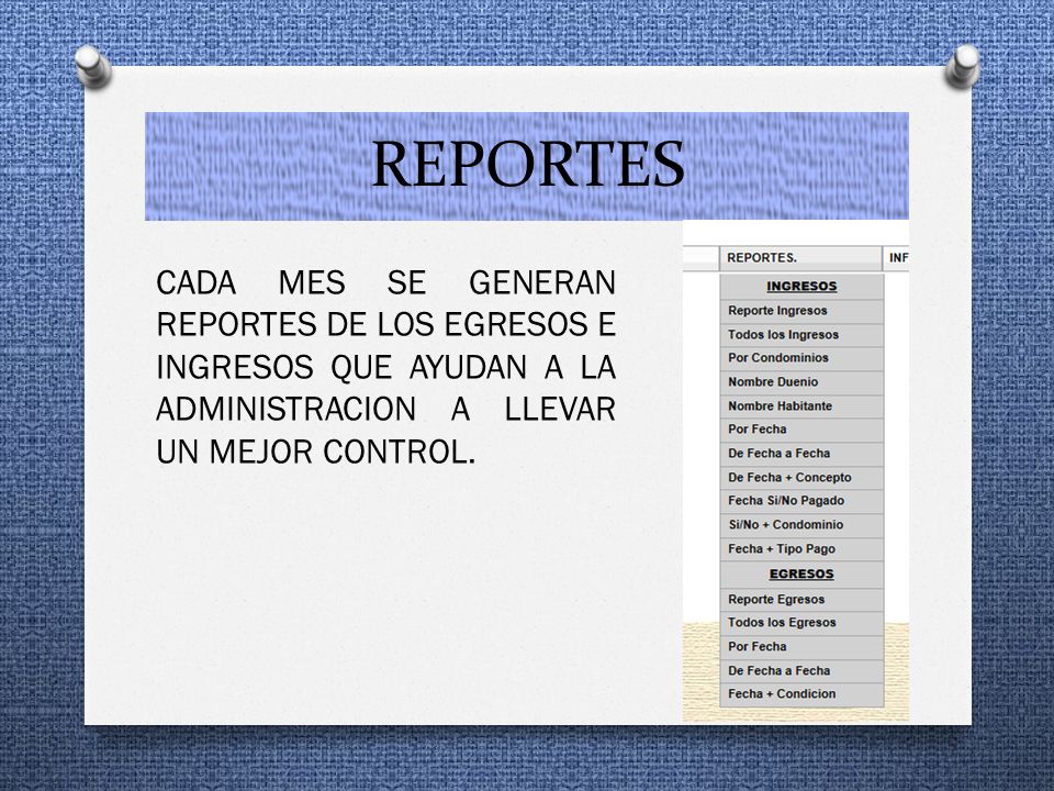 REPORTES CADA MES SE GENERAN REPORTES DE LOS EGRESOS E INGRESOS QUE AYUDAN A LA ADMINISTRACION A LLEVAR UN MEJOR CONTROL.