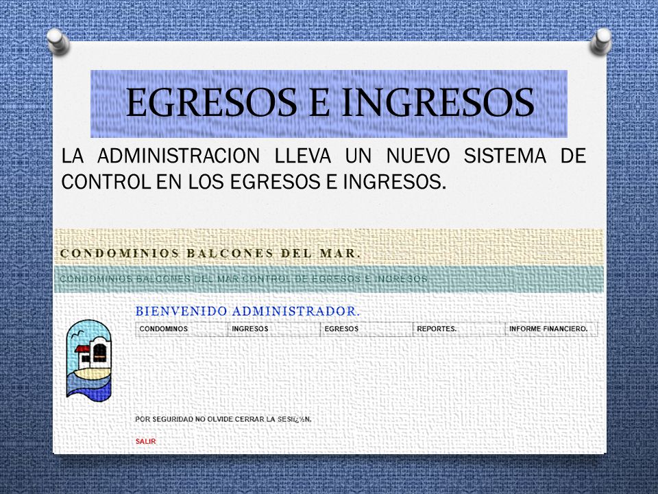 EGRESOS E INGRESOS LA ADMINISTRACION LLEVA UN NUEVO SISTEMA DE CONTROL EN LOS EGRESOS E INGRESOS.