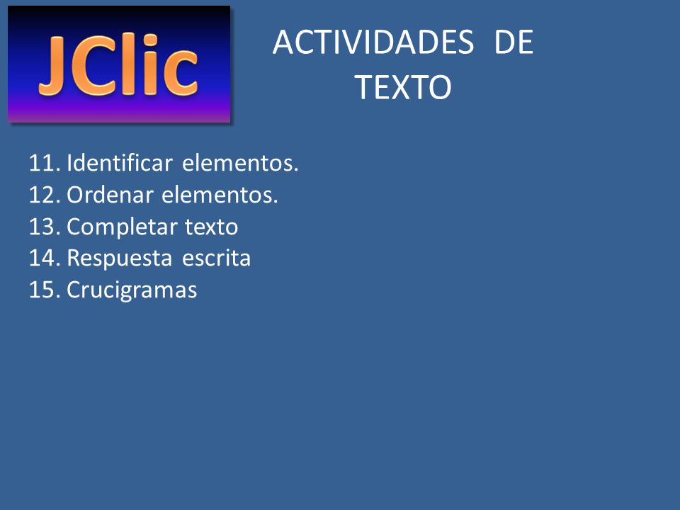 JClic ACTIVIDADES DE TEXTO Identificar elementos. Ordenar elementos.