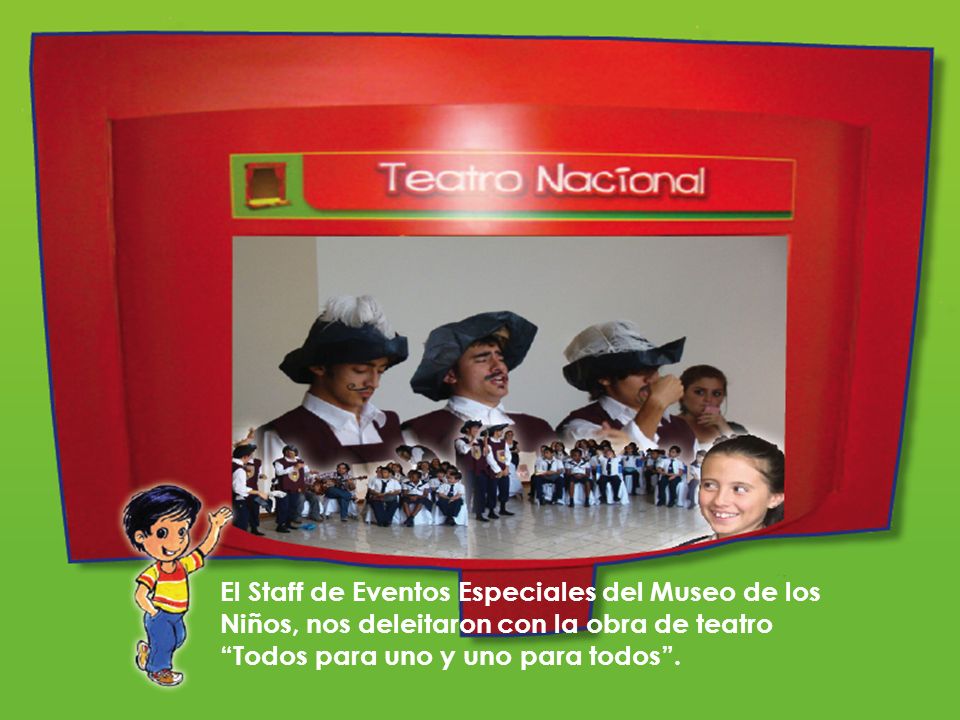 El Staff de Eventos Especiales del Museo de los Niños, nos deleitaron con la obra de teatro Todos para uno y uno para todos .