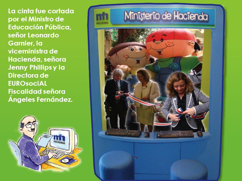 La cinta fue cortada por el Ministro de Educación Pública, señor Leonardo Garnier, la viceministra de Hacienda, señora Jenny Phillips y la Directora de EUROsociAL Fiscalidad señora Ángeles Fernández.