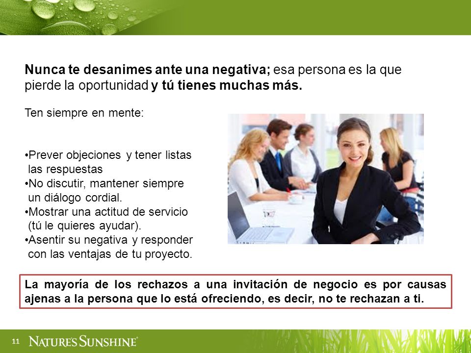Nunca te desanimes ante una negativa; esa persona es la que pierde la oportunidad y tú tienes muchas más.