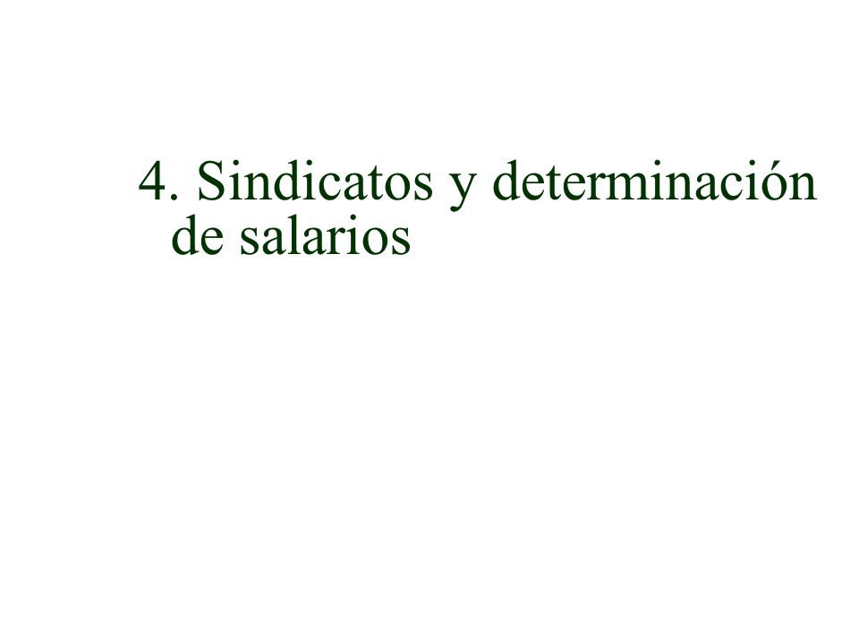 4. Sindicatos y determinación de salarios