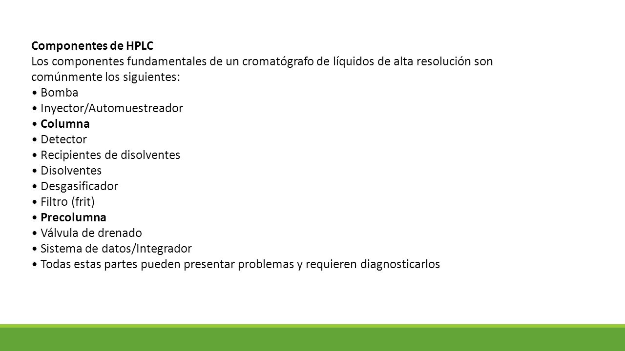 Componentes de HPLC Los componentes fundamentales de un cromatógrafo de líquidos de alta resolución son comúnmente los siguientes: