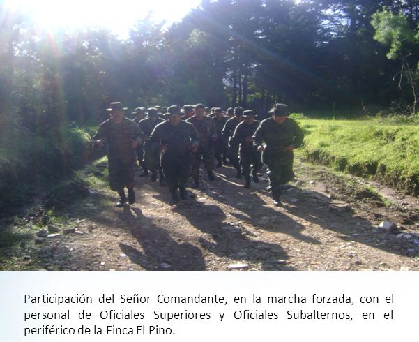 Participación del Señor Comandante, en la marcha forzada, con el personal de Oficiales Superiores y Oficiales Subalternos, en el periférico de la Finca El Pino.