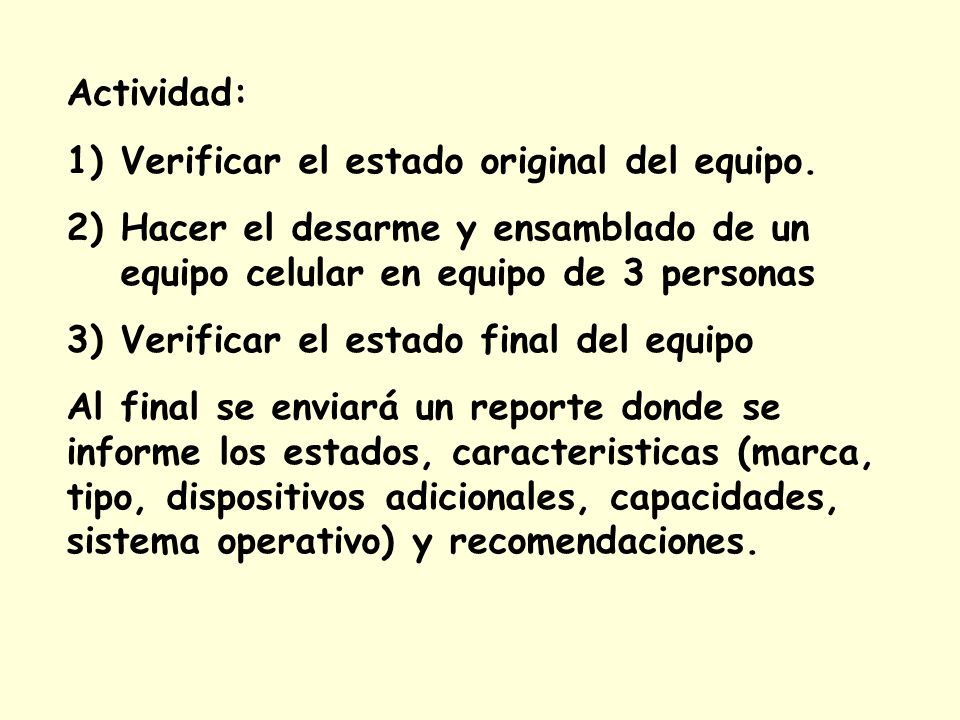Actividad: Verificar el estado original del equipo. Hacer el desarme y ensamblado de un equipo celular en equipo de 3 personas.