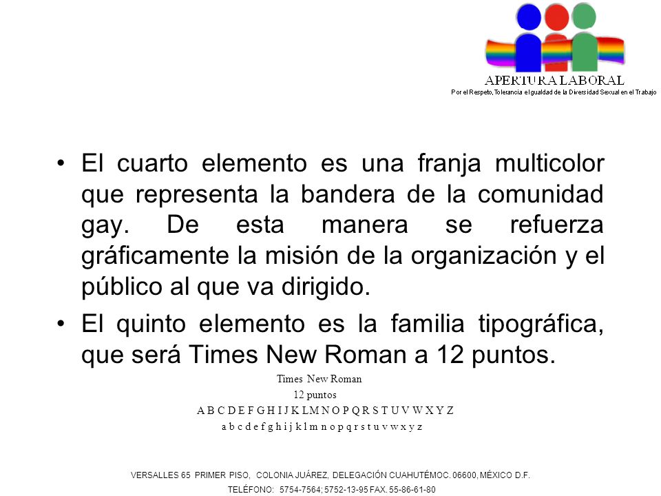 El cuarto elemento es una franja multicolor que representa la bandera de la comunidad gay. De esta manera se refuerza gráficamente la misión de la organización y el público al que va dirigido.