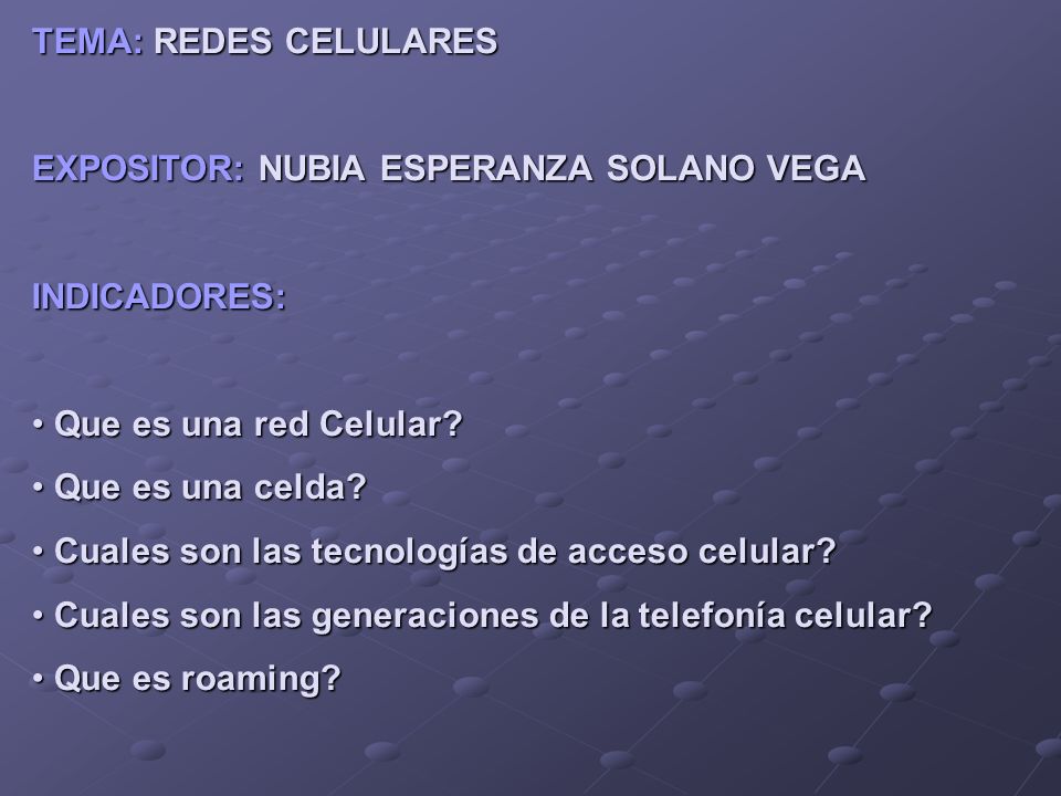 TEMA: REDES CELULARES EXPOSITOR: NUBIA ESPERANZA SOLANO VEGA. INDICADORES: Que es una red Celular