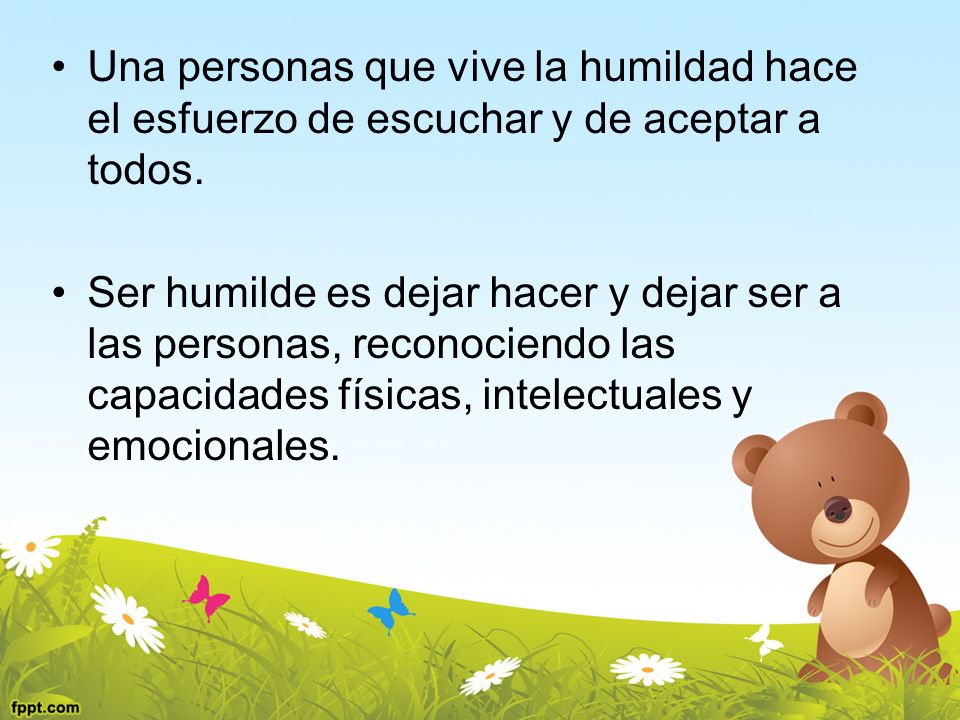 Una personas que vive la humildad hace el esfuerzo de escuchar y de aceptar a todos.