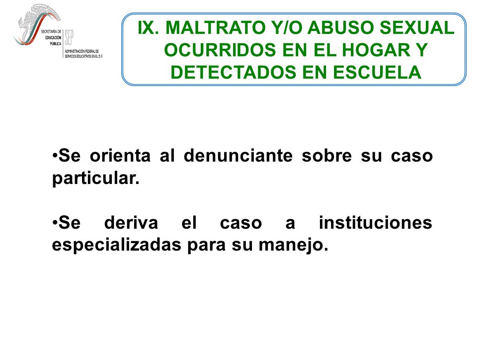 IX. MALTRATO Y/O ABUSO SEXUAL OCURRIDOS EN EL HOGAR Y DETECTADOS EN ESCUELA