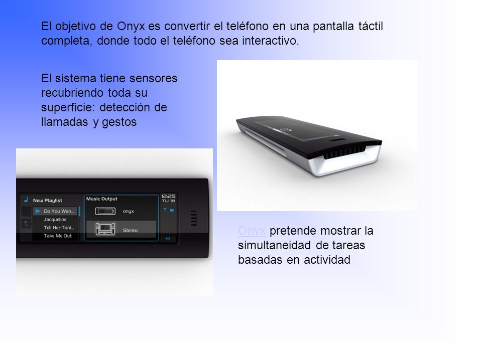 El objetivo de Onyx es convertir el teléfono en una pantalla táctil completa, donde todo el teléfono sea interactivo.
