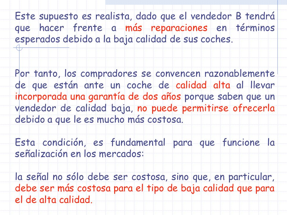 Este supuesto es realista, dado que el vendedor B tendrá que hacer frente a más reparaciones en términos esperados debido a la baja calidad de sus coches.