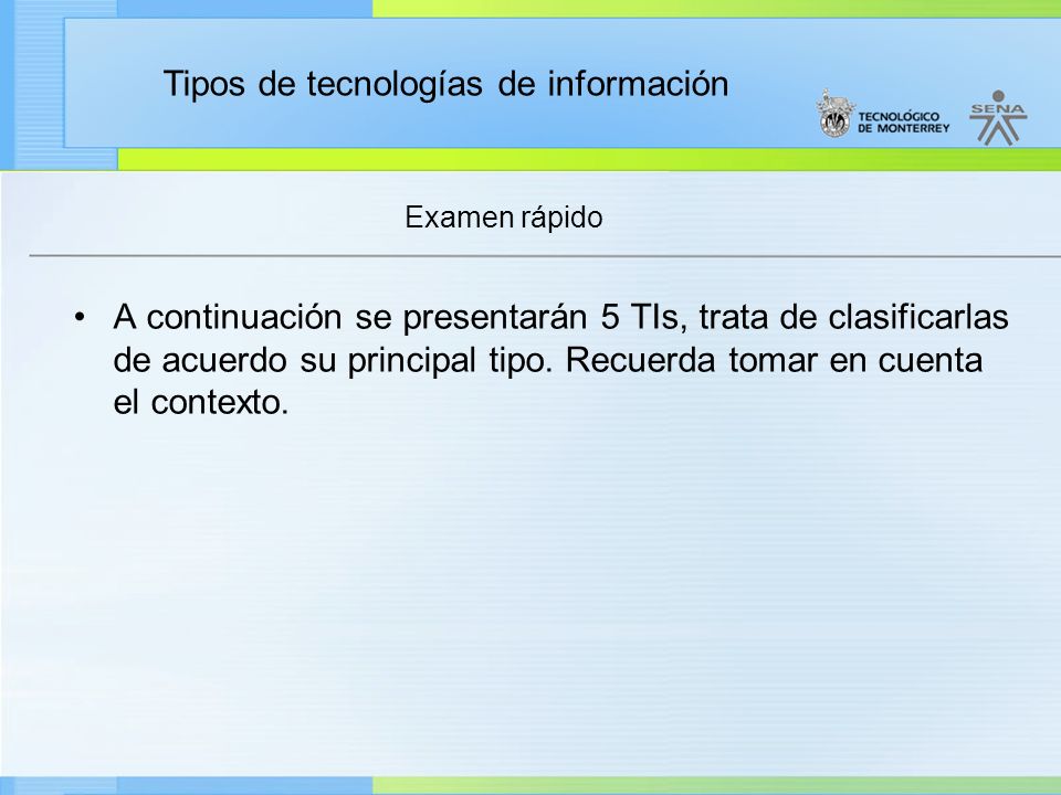 Examen rápido A continuación se presentarán 5 TIs, trata de clasificarlas de acuerdo su principal tipo.