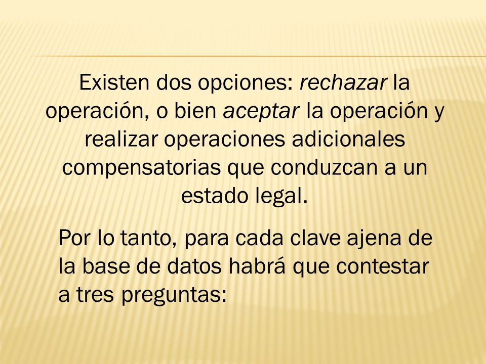 Existen dos opciones: rechazar la operación, o bien aceptar la operación y realizar operaciones adicionales compensatorias que conduzcan a un estado legal.
