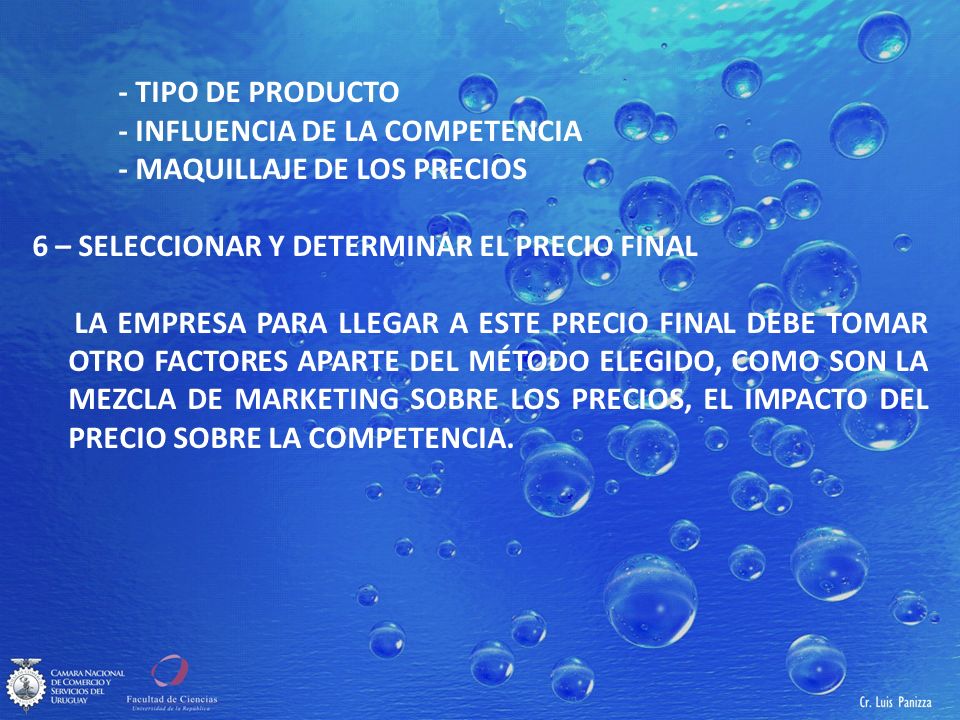 - TIPO DE PRODUCTO - INFLUENCIA DE LA COMPETENCIA. - MAQUILLAJE DE LOS PRECIOS. 6 – SELECCIONAR Y DETERMINAR EL PRECIO FINAL.