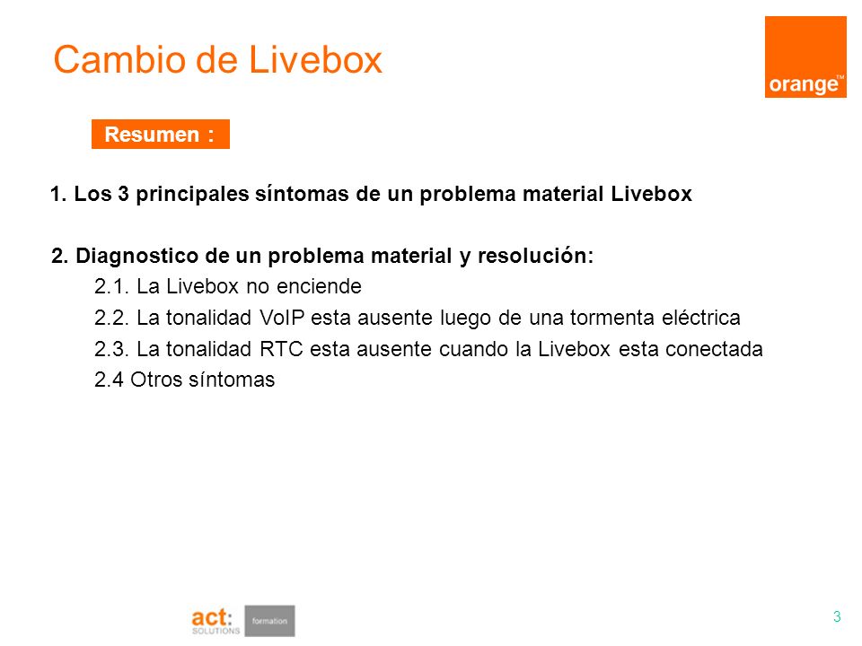 Resumen : 1. Los 3 principales síntomas de un problema material Livebox. 2. Diagnostico de un problema material y resolución: