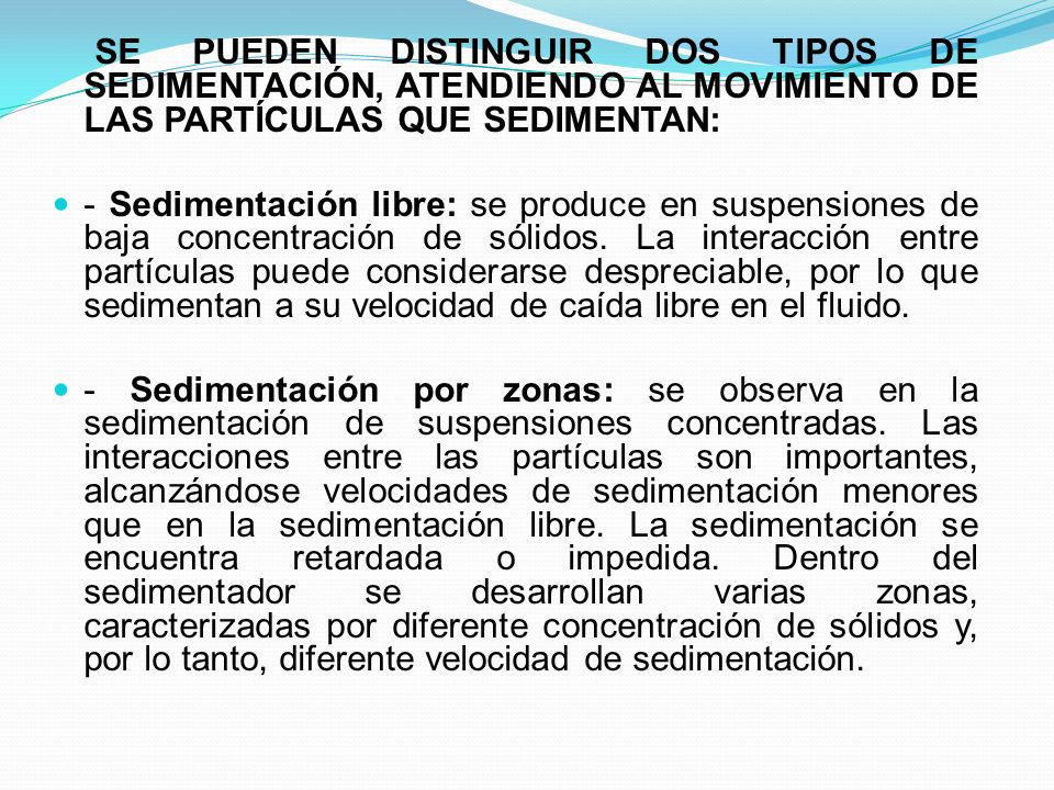 SE PUEDEN DISTINGUIR DOS TIPOS DE SEDIMENTACIÓN, ATENDIENDO AL MOVIMIENTO DE LAS PARTÍCULAS QUE SEDIMENTAN: