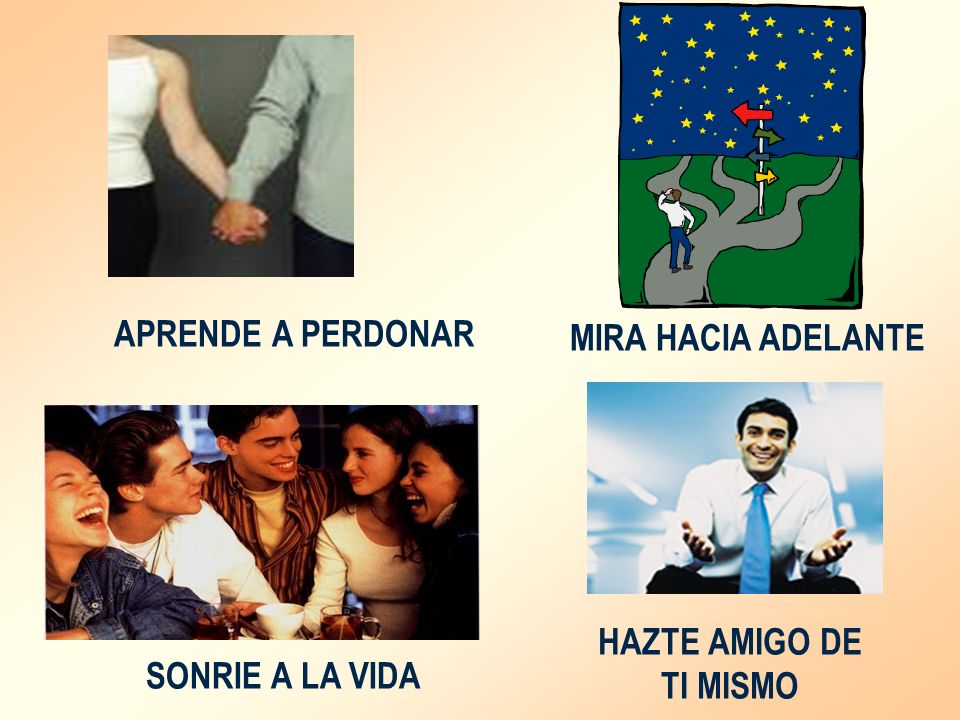 APRENDE A PERDONAR MIRA HACIA ADELANTE HAZTE AMIGO DE TI MISMO SONRIE A LA VIDA