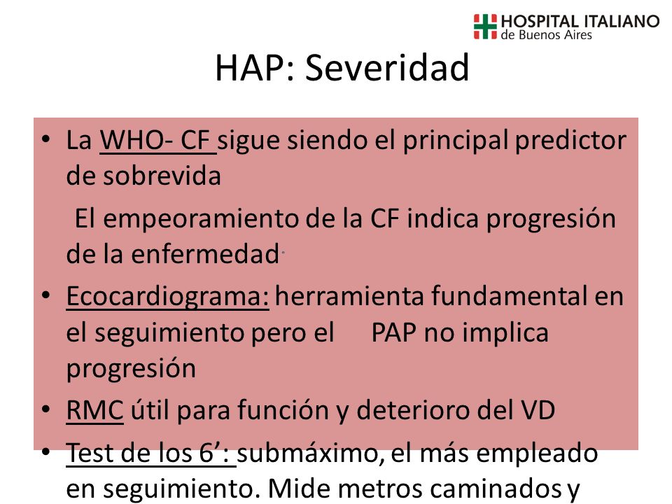 HAP: Severidad La WHO- CF sigue siendo el principal predictor de sobrevida. El empeoramiento de la CF indica progresión de la enfermedad.