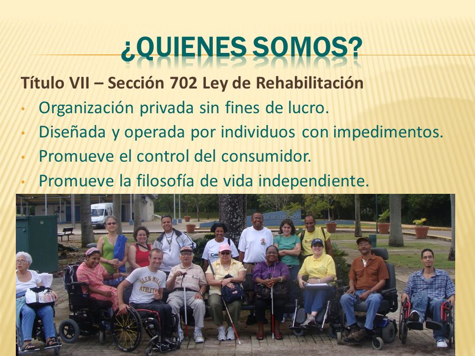 ¿Quienes somos Título VII – Sección 702 Ley de Rehabilitación