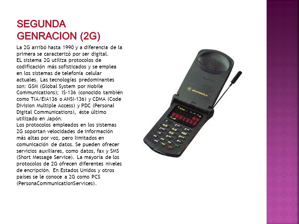 SEGUNDA GENRACION (2G) La 2G arribó hasta 1990 y a diferencia de la primera se caracterizó por ser digital.