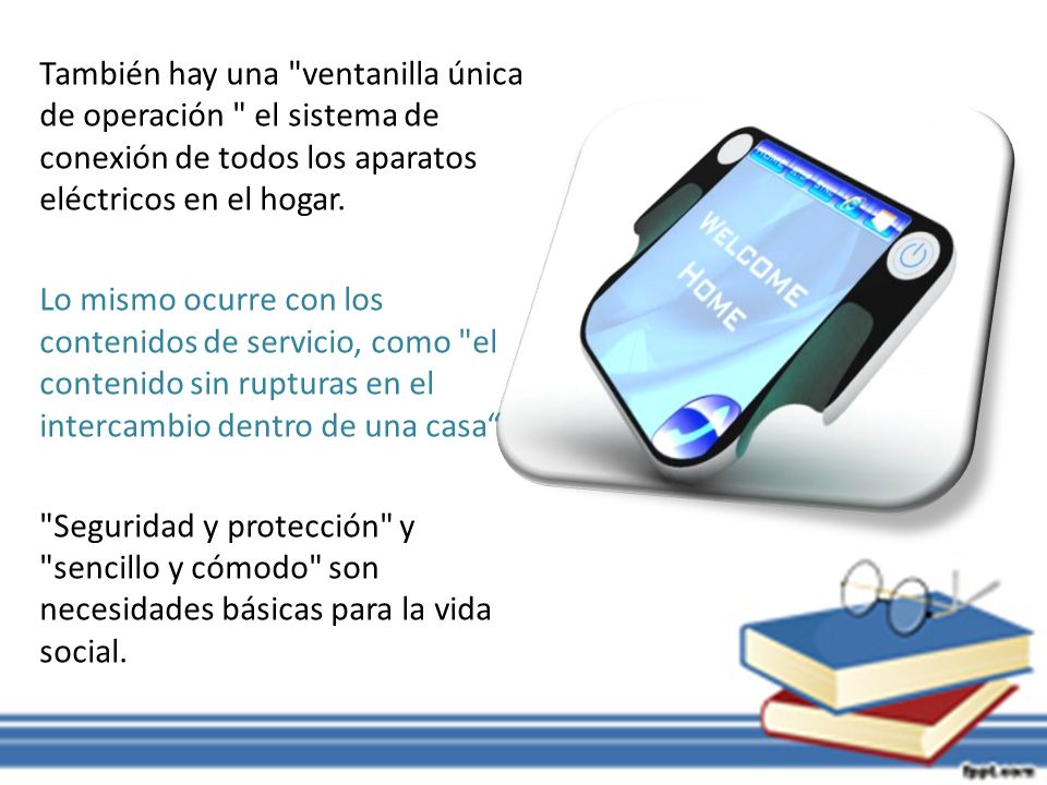 También hay una ventanilla única de operación el sistema de conexión de todos los aparatos eléctricos en el hogar.