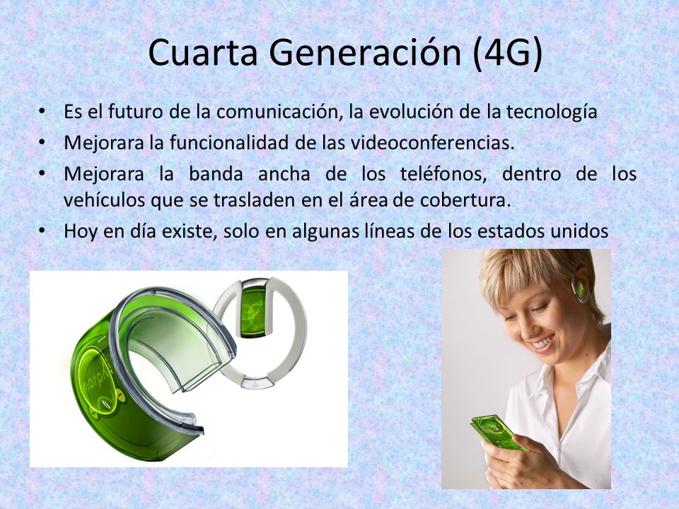 Cuarta Generación (4G) Es el futuro de la comunicación, la evolución de la tecnología. Mejorara la funcionalidad de las videoconferencias.